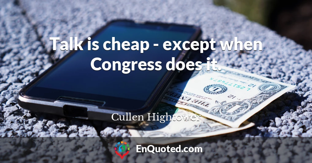 Talk is cheap - except when Congress does it.
