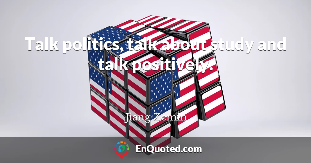 Talk politics, talk about study and talk positively.