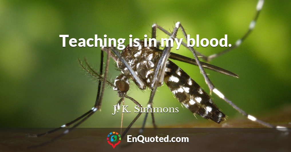 Teaching is in my blood.