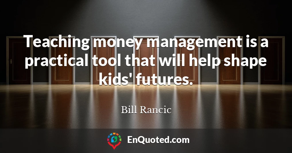 Teaching money management is a practical tool that will help shape kids' futures.