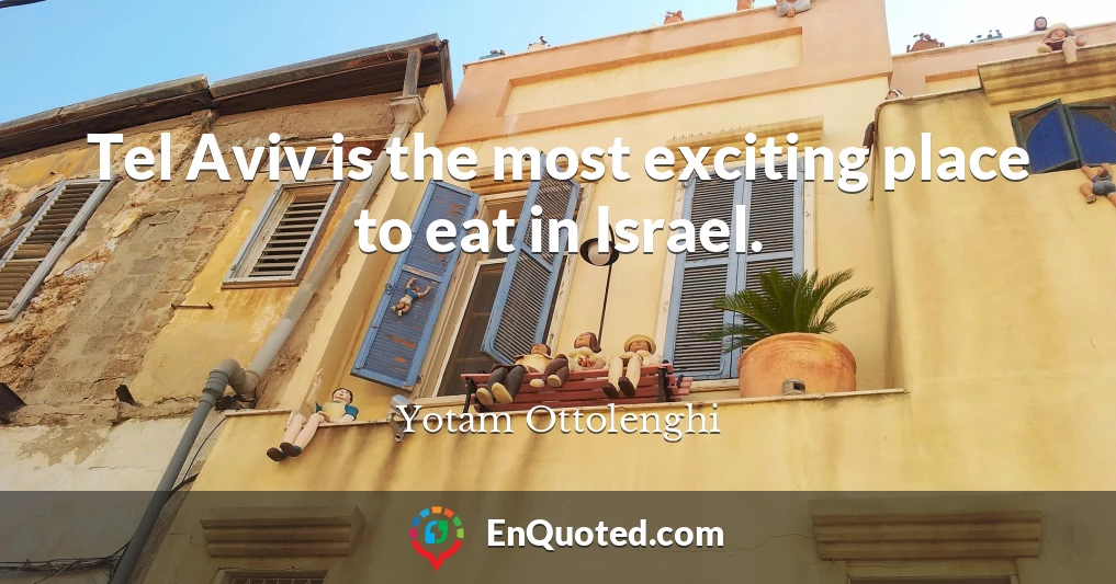 Tel Aviv is the most exciting place to eat in Israel.