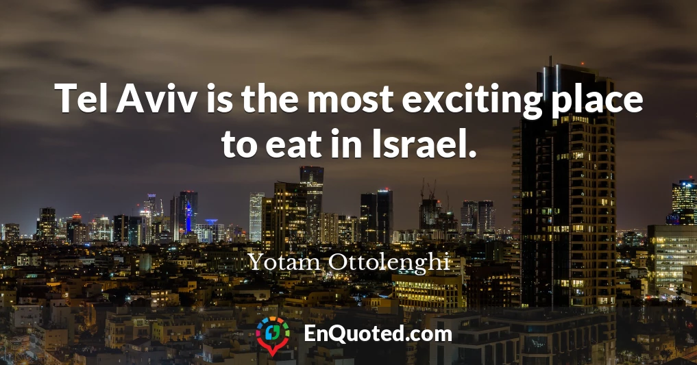 Tel Aviv is the most exciting place to eat in Israel.