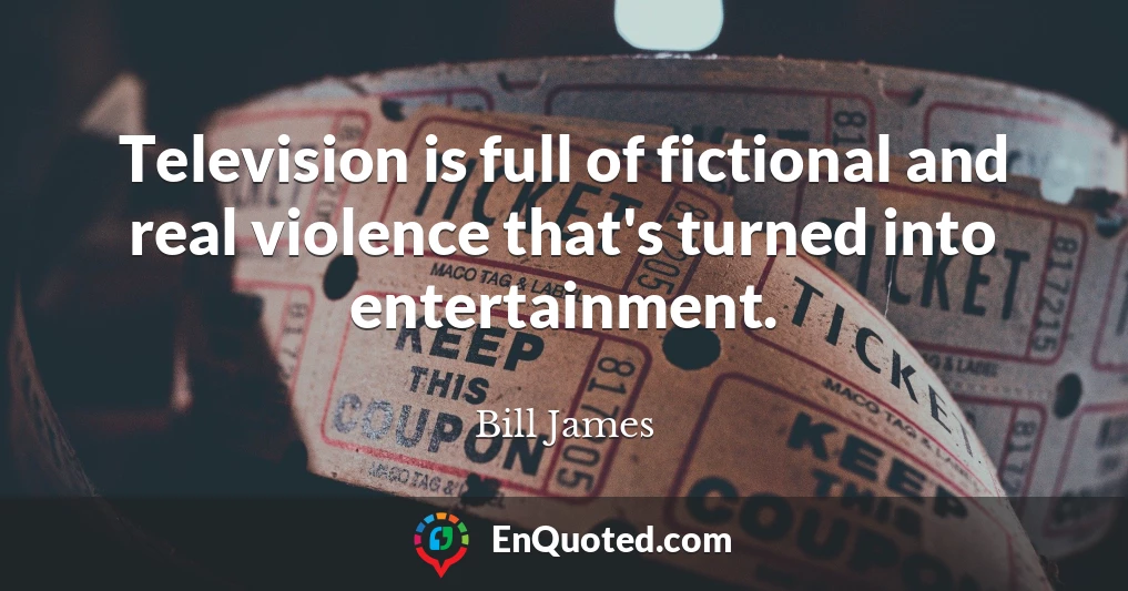 Television is full of fictional and real violence that's turned into entertainment.