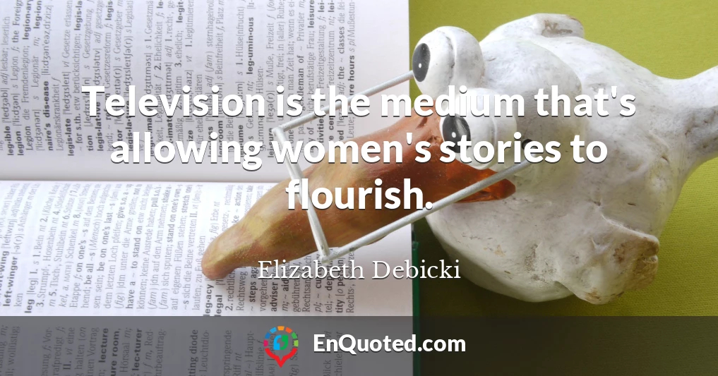 Television is the medium that's allowing women's stories to flourish.