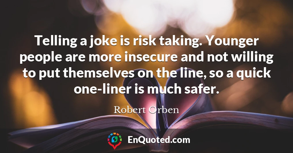 Telling a joke is risk taking. Younger people are more insecure and not willing to put themselves on the line, so a quick one-liner is much safer.
