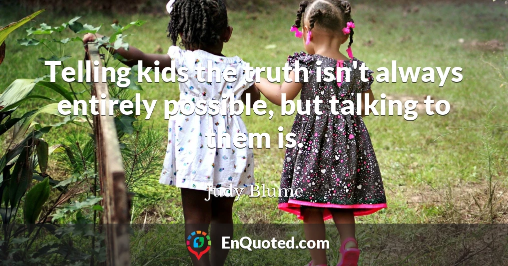 Telling kids the truth isn't always entirely possible, but talking to them is.