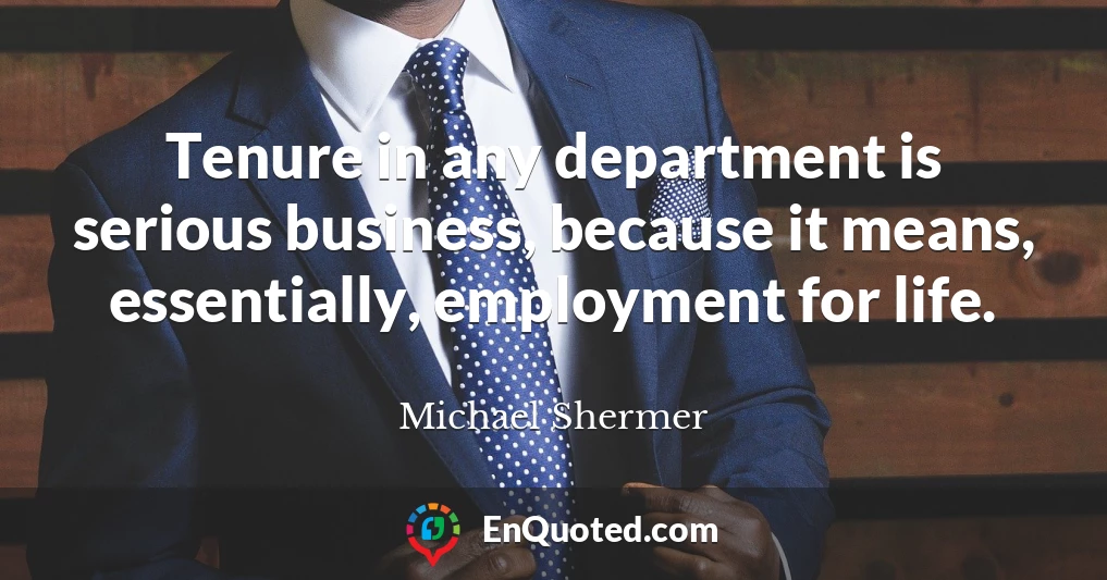 Tenure in any department is serious business, because it means, essentially, employment for life.