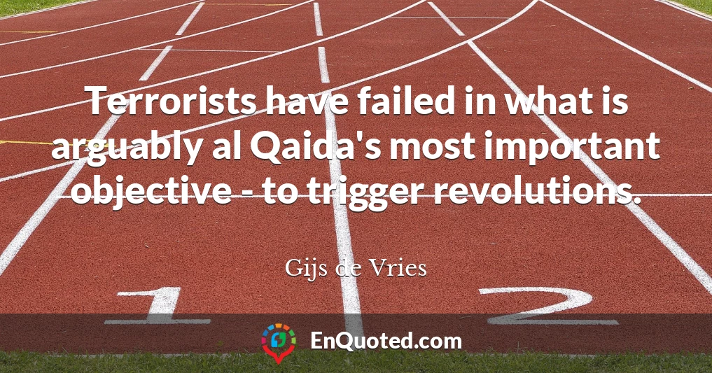Terrorists have failed in what is arguably al Qaida's most important objective - to trigger revolutions.