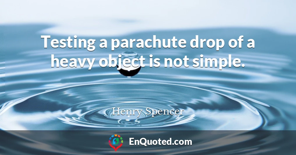 Testing a parachute drop of a heavy object is not simple.