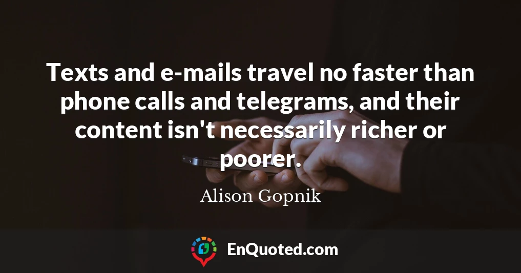 Texts and e-mails travel no faster than phone calls and telegrams, and their content isn't necessarily richer or poorer.
