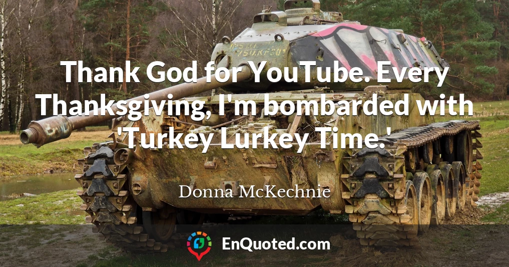 Thank God for YouTube. Every Thanksgiving, I'm bombarded with 'Turkey Lurkey Time.'
