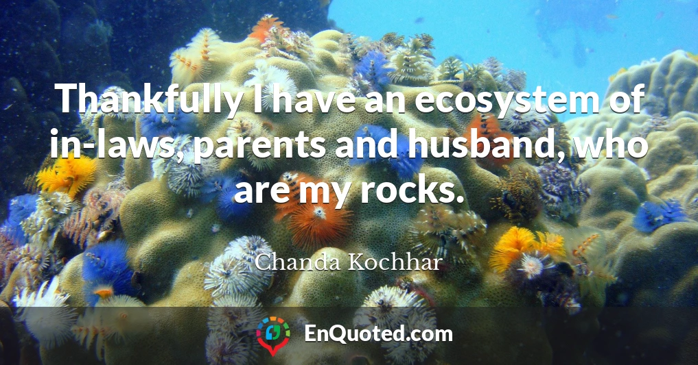Thankfully I have an ecosystem of in-laws, parents and husband, who are my rocks.