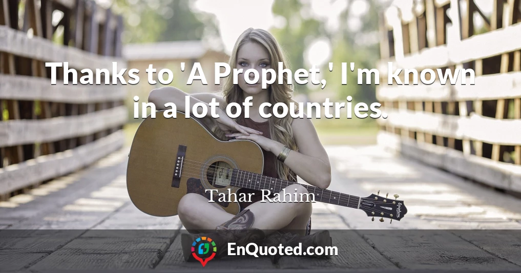 Thanks to 'A Prophet,' I'm known in a lot of countries.