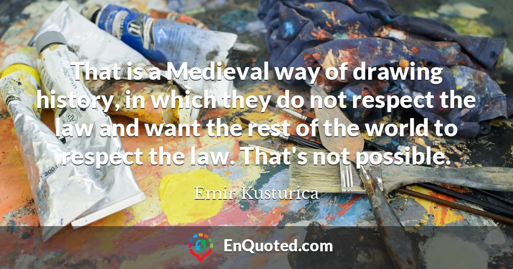 That is a Medieval way of drawing history, in which they do not respect the law and want the rest of the world to respect the law. That's not possible.