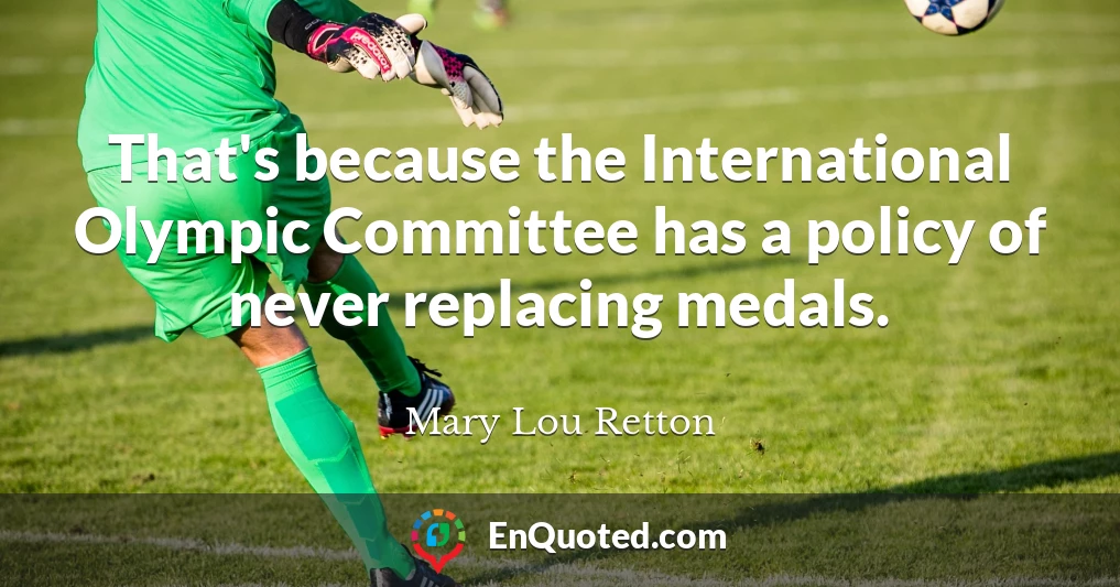 That's because the International Olympic Committee has a policy of never replacing medals.