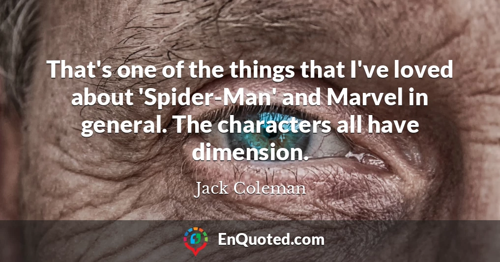 That's one of the things that I've loved about 'Spider-Man' and Marvel in general. The characters all have dimension.