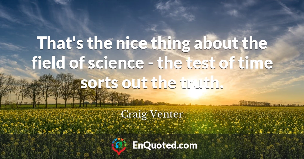 That's the nice thing about the field of science - the test of time sorts out the truth.