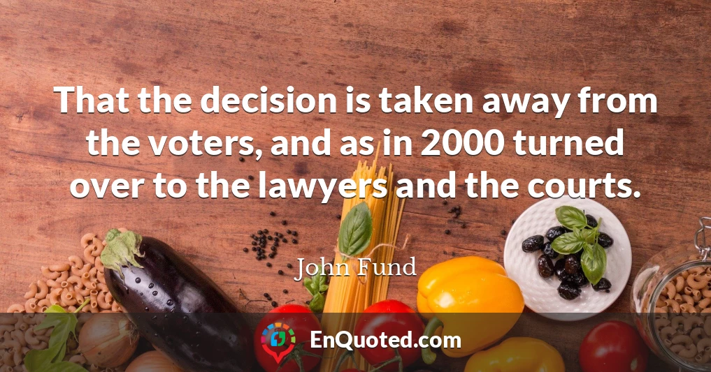 That the decision is taken away from the voters, and as in 2000 turned over to the lawyers and the courts.