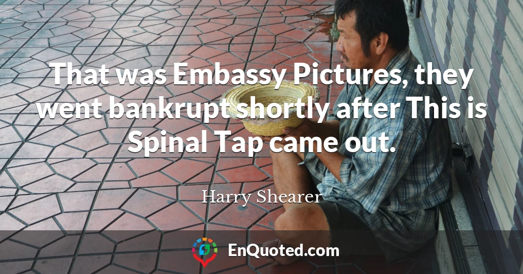 That was Embassy Pictures, they went bankrupt shortly after This is Spinal Tap came out.