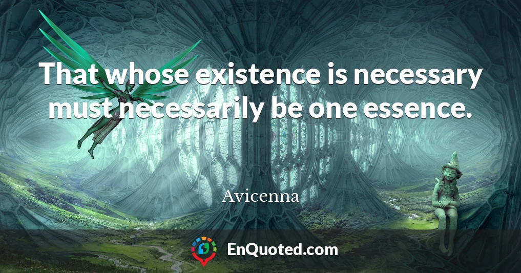 That whose existence is necessary must necessarily be one essence.