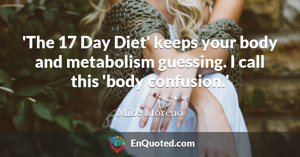 'The 17 Day Diet' keeps your body and metabolism guessing. I call this 'body confusion.'