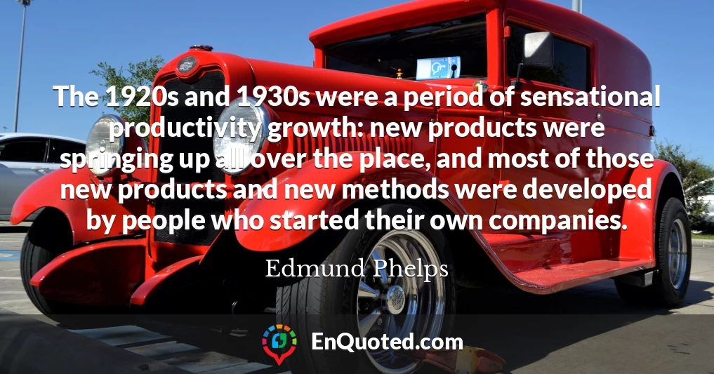 The 1920s and 1930s were a period of sensational productivity growth: new products were springing up all over the place, and most of those new products and new methods were developed by people who started their own companies.