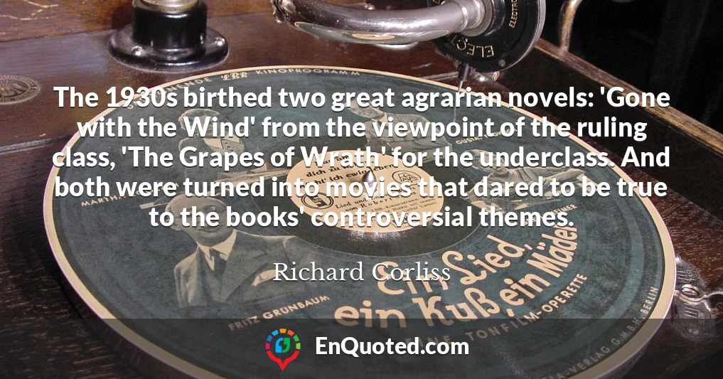 The 1930s birthed two great agrarian novels: 'Gone with the Wind' from the viewpoint of the ruling class, 'The Grapes of Wrath' for the underclass. And both were turned into movies that dared to be true to the books' controversial themes.