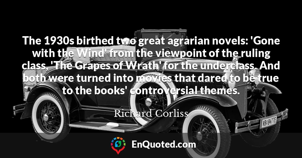 The 1930s birthed two great agrarian novels: 'Gone with the Wind' from the viewpoint of the ruling class, 'The Grapes of Wrath' for the underclass. And both were turned into movies that dared to be true to the books' controversial themes.