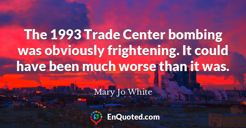 The 1993 Trade Center bombing was obviously frightening. It could have been much worse than it was.