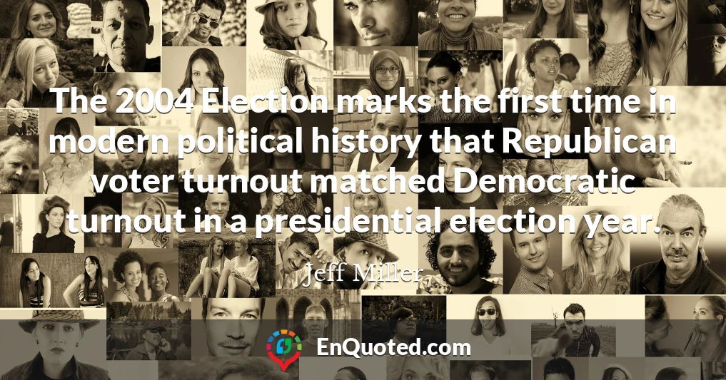 The 2004 Election marks the first time in modern political history that Republican voter turnout matched Democratic turnout in a presidential election year.