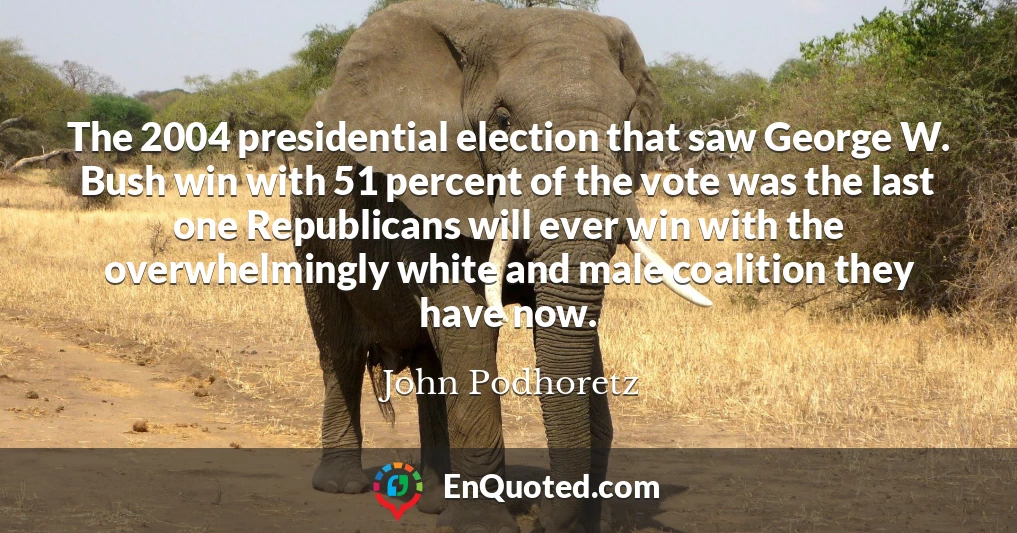 The 2004 presidential election that saw George W. Bush win with 51 percent of the vote was the last one Republicans will ever win with the overwhelmingly white and male coalition they have now.