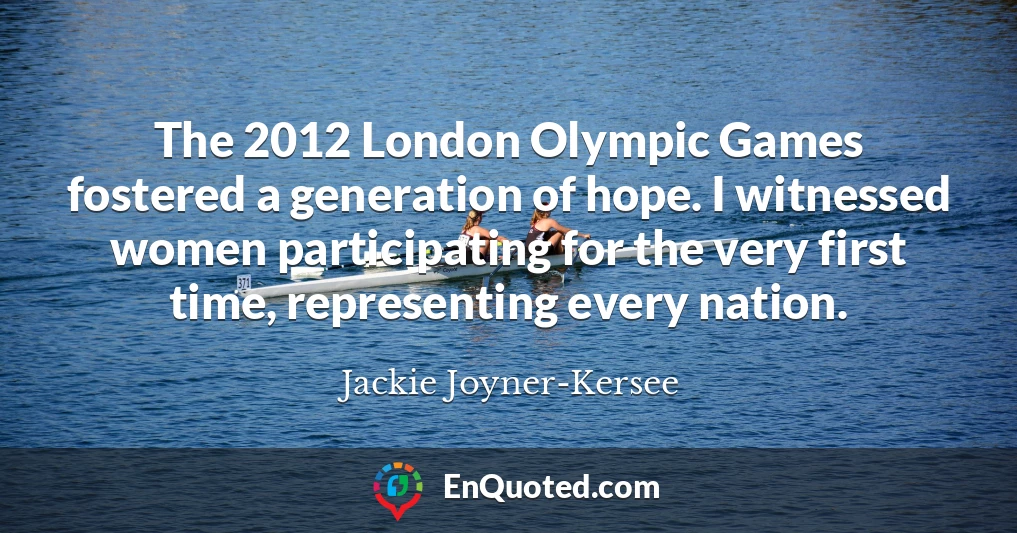 The 2012 London Olympic Games fostered a generation of hope. I witnessed women participating for the very first time, representing every nation.