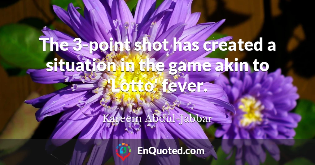 The 3-point shot has created a situation in the game akin to 'Lotto' fever.