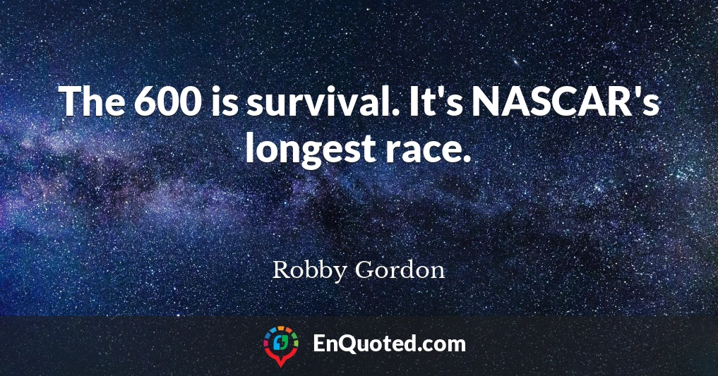 The 600 is survival. It's NASCAR's longest race.