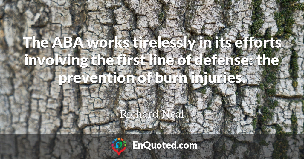 The ABA works tirelessly in its efforts involving the first line of defense: the prevention of burn injuries.