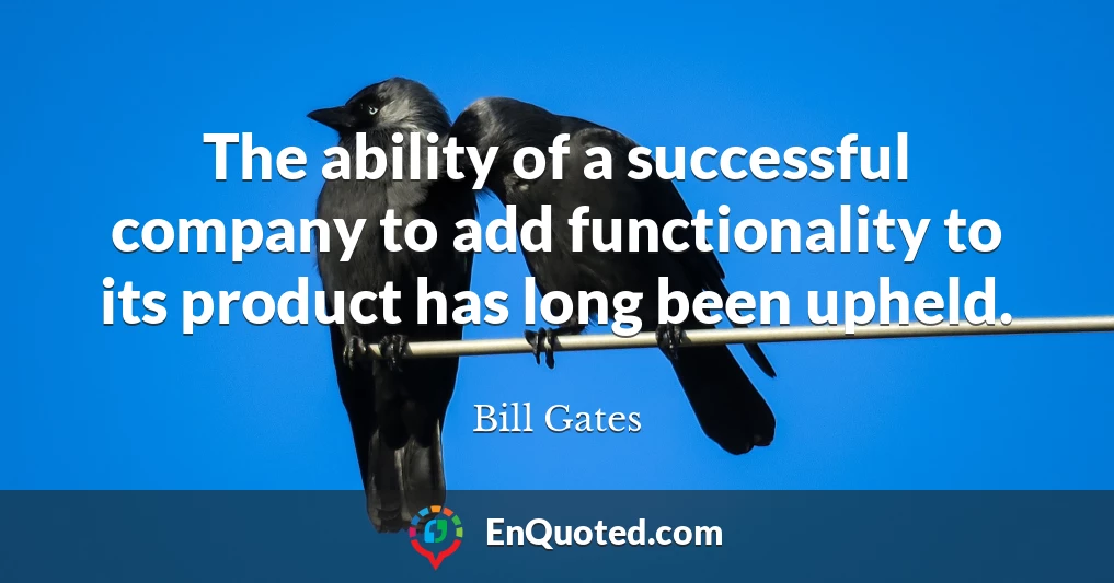 The ability of a successful company to add functionality to its product has long been upheld.