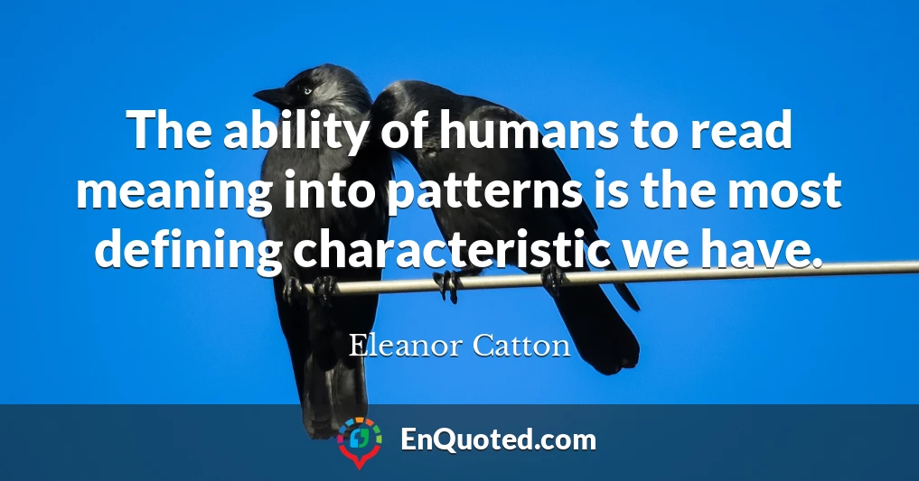 The ability of humans to read meaning into patterns is the most defining characteristic we have.