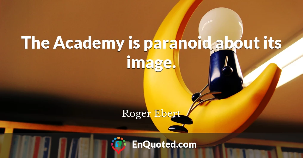 The Academy is paranoid about its image.