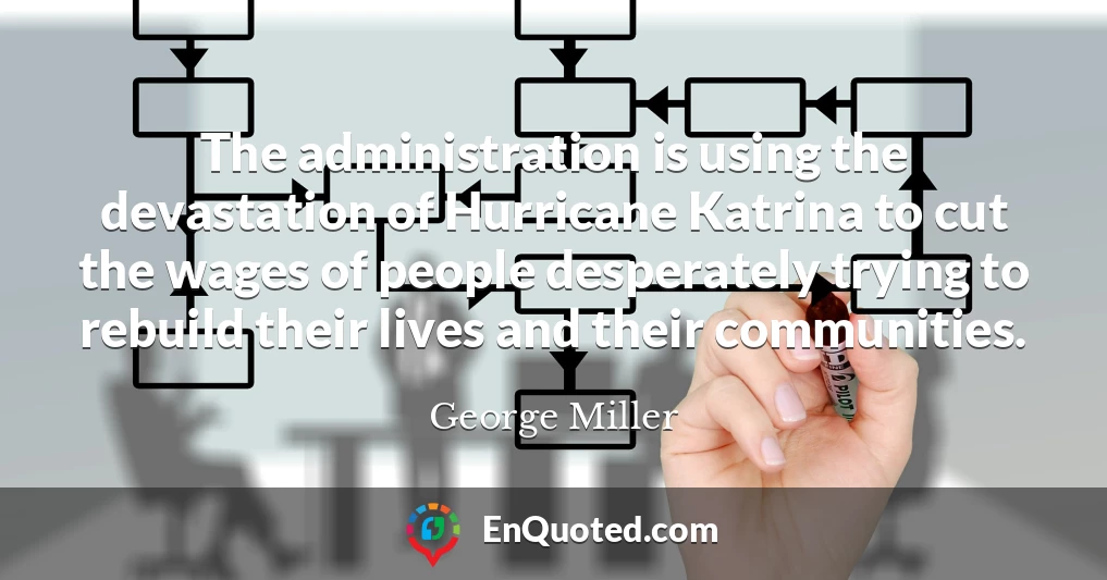 The administration is using the devastation of Hurricane Katrina to cut the wages of people desperately trying to rebuild their lives and their communities.