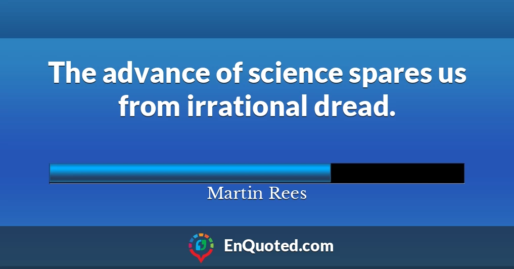 The advance of science spares us from irrational dread.