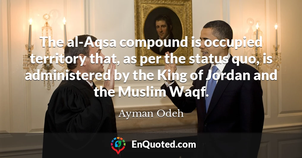 The al-Aqsa compound is occupied territory that, as per the status quo, is administered by the King of Jordan and the Muslim Waqf.