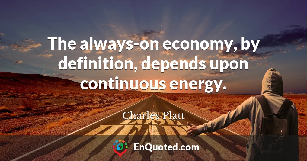 The always-on economy, by definition, depends upon continuous energy.