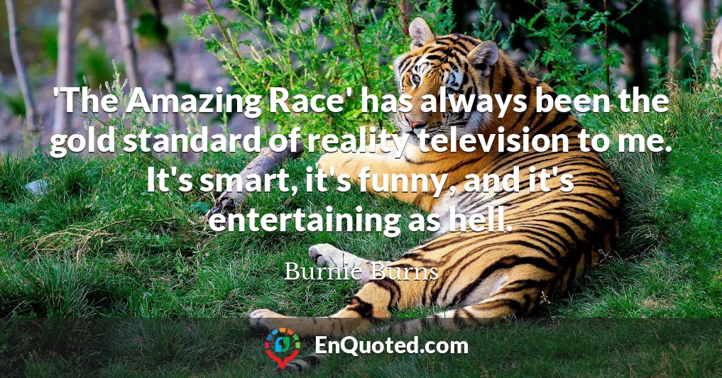 'The Amazing Race' has always been the gold standard of reality television to me. It's smart, it's funny, and it's entertaining as hell.