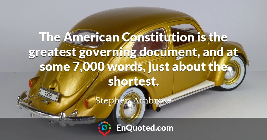 The American Constitution is the greatest governing document, and at some 7,000 words, just about the shortest.
