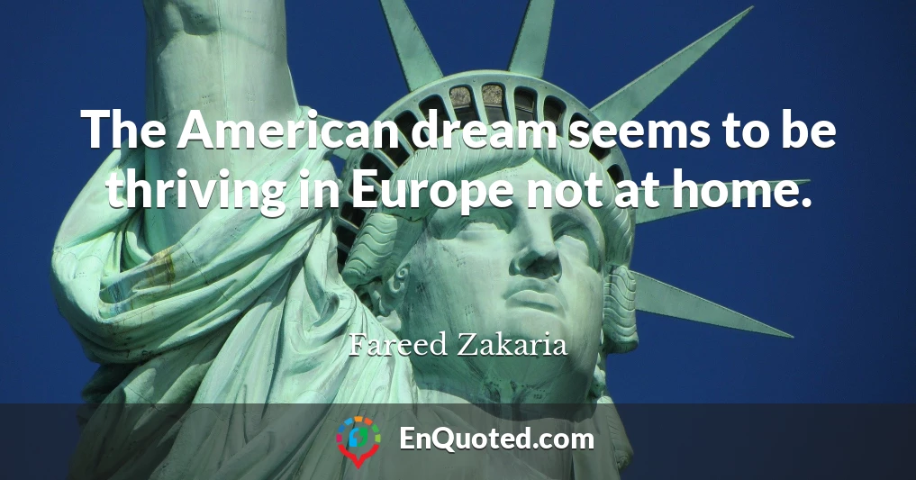 The American dream seems to be thriving in Europe not at home.
