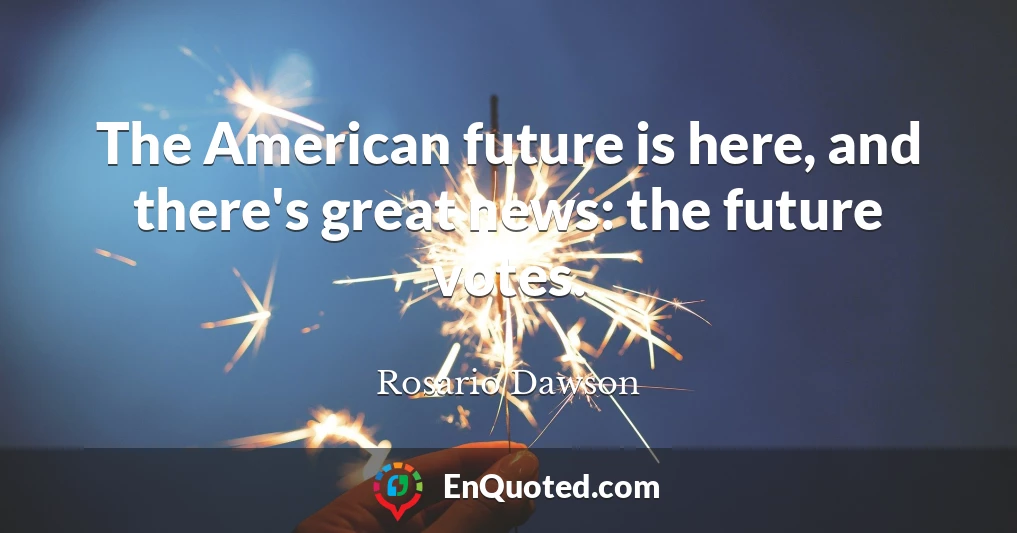 The American future is here, and there's great news: the future votes.