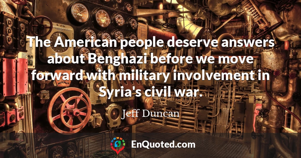 The American people deserve answers about Benghazi before we move forward with military involvement in Syria's civil war.