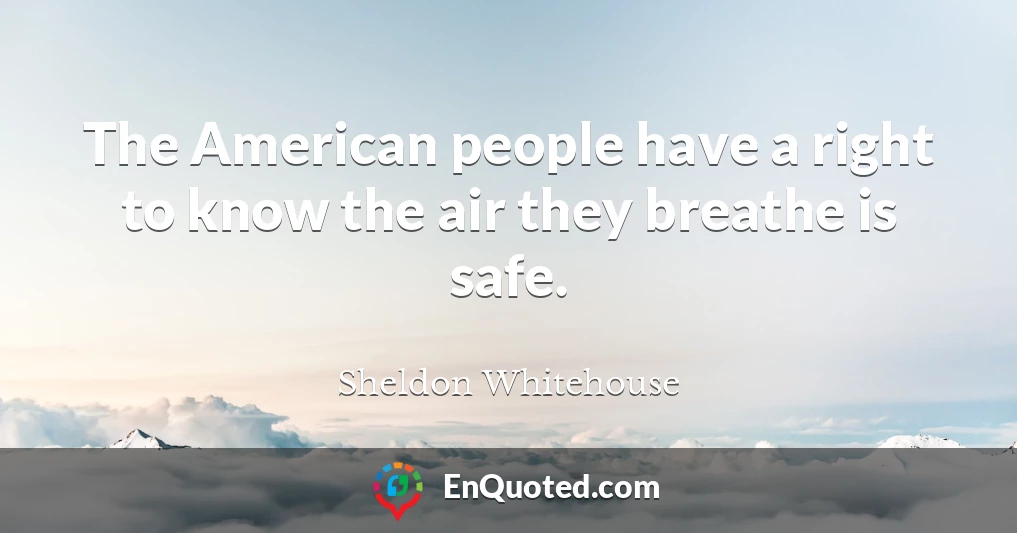 The American people have a right to know the air they breathe is safe.
