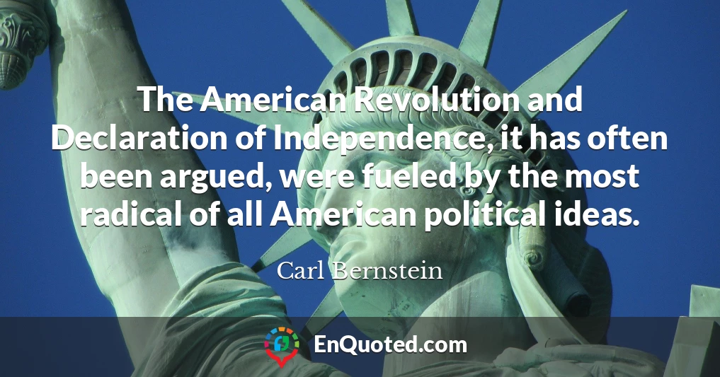 The American Revolution and Declaration of Independence, it has often been argued, were fueled by the most radical of all American political ideas.