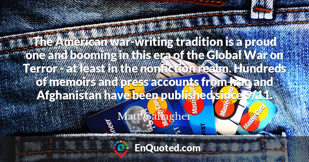 The American war-writing tradition is a proud one and booming in this era of the Global War on Terror - at least in the nonfiction realm. Hundreds of memoirs and press accounts from Iraq and Afghanistan have been published since 9/11.